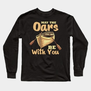 May The Oars Be With You Long Sleeve T-Shirt